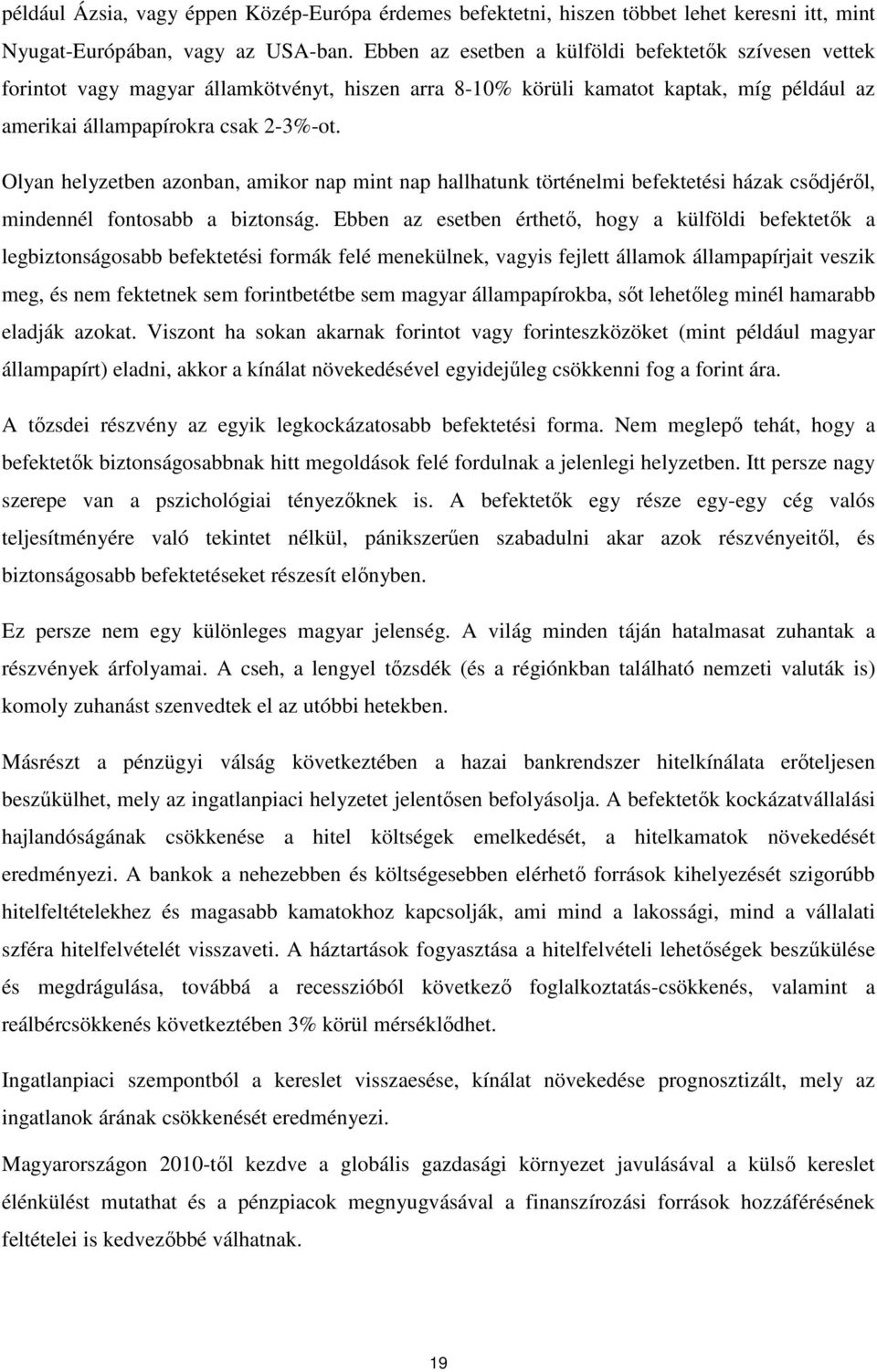 Olyan helyzetben azonban, amikor nap mint nap hallhatunk történelmi befektetési házak csıdjérıl, mindennél fontosabb a biztonság.