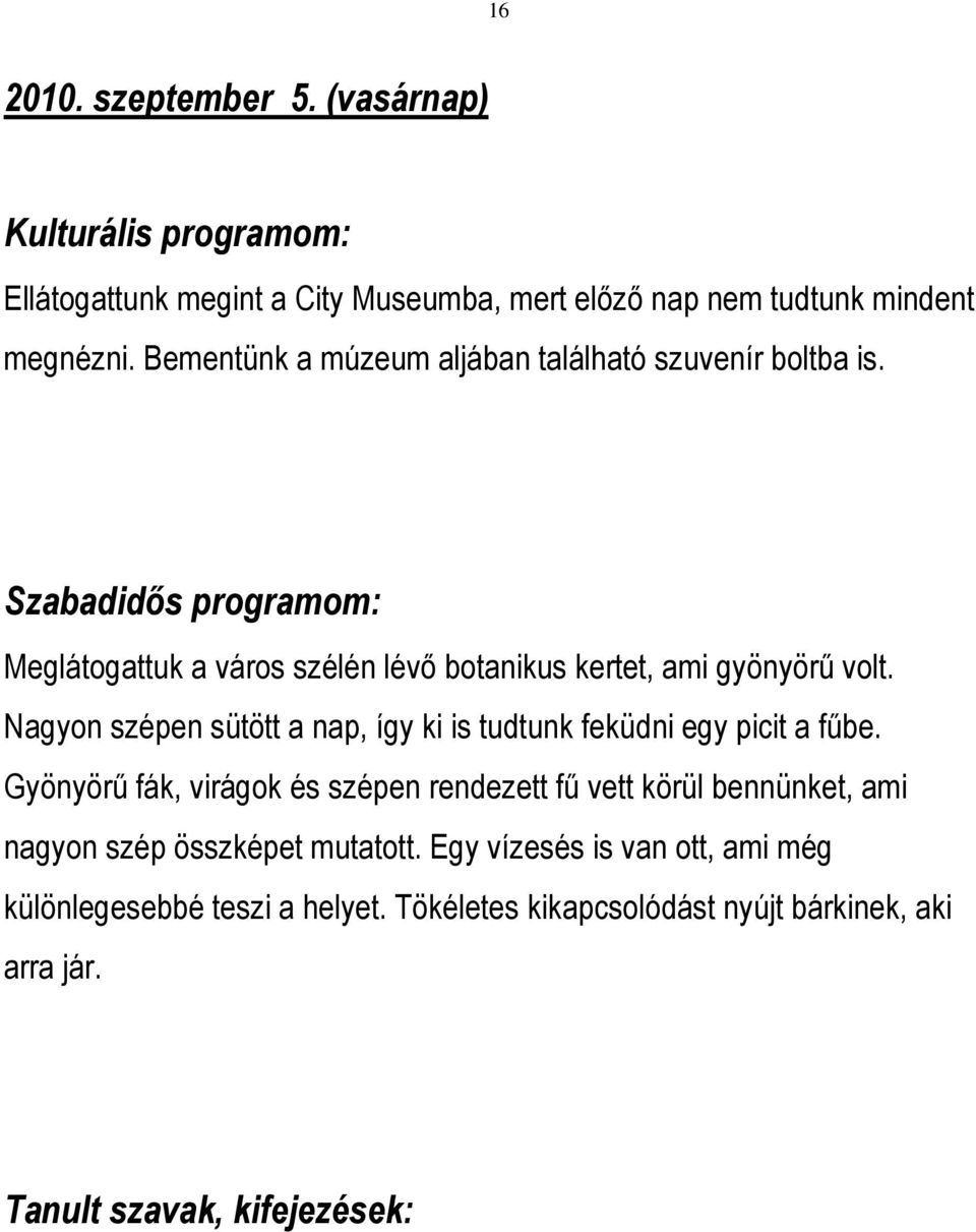 Nagyon szépen sütött a nap, így ki is tudtunk feküdni egy picit a fűbe.