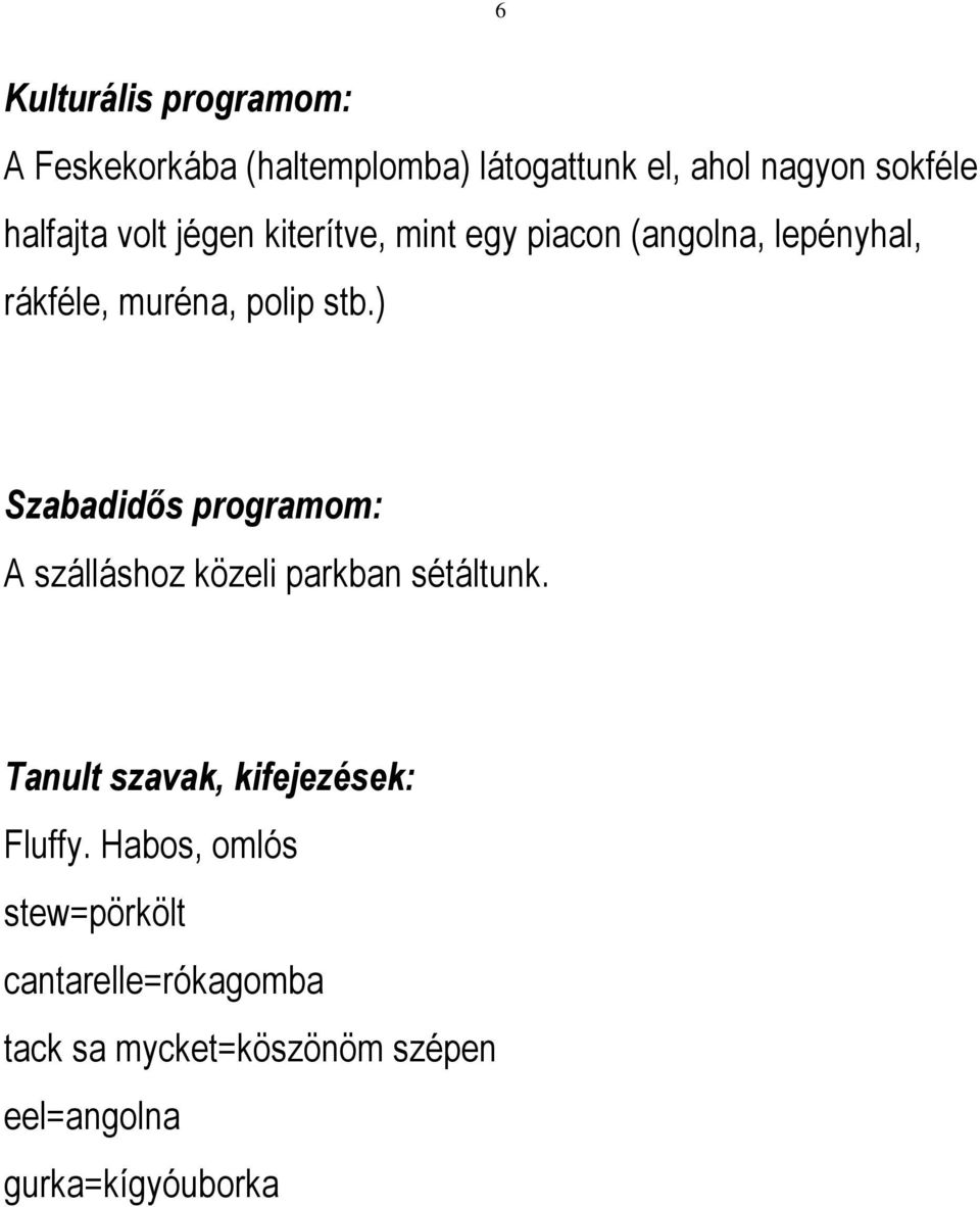 ) Szabadidős programom: A szálláshoz közeli parkban sétáltunk. Tanult szavak, kifejezések: Fluffy.