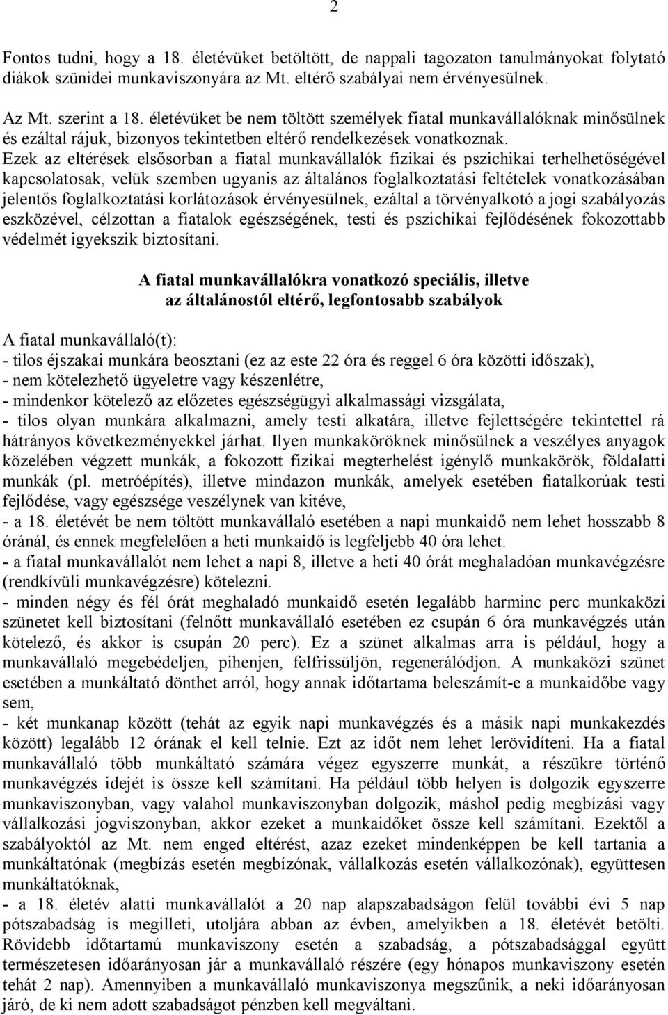 Ezek az eltérések elsősorban a fiatal munkavállalók fizikai és pszichikai terhelhetőségével kapcsolatosak, velük szemben ugyanis az általános foglalkoztatási feltételek vonatkozásában jelentős