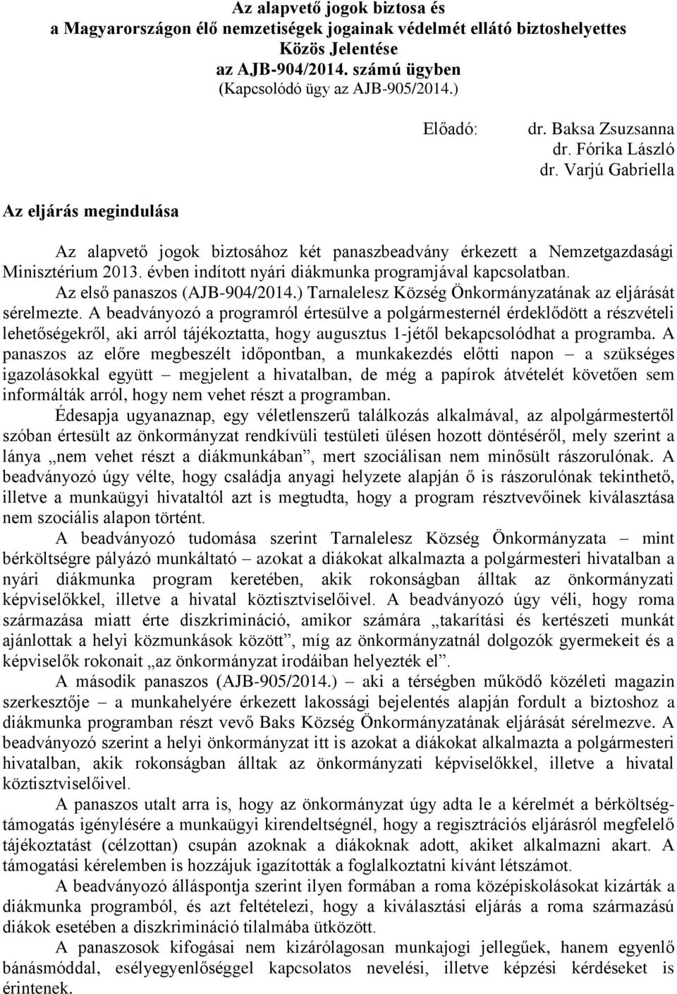 évben indított nyári diákmunka programjával kapcsolatban. Az első panaszos (AJB-904/2014.) Tarnalelesz Község Önkormányzatának az eljárását sérelmezte.