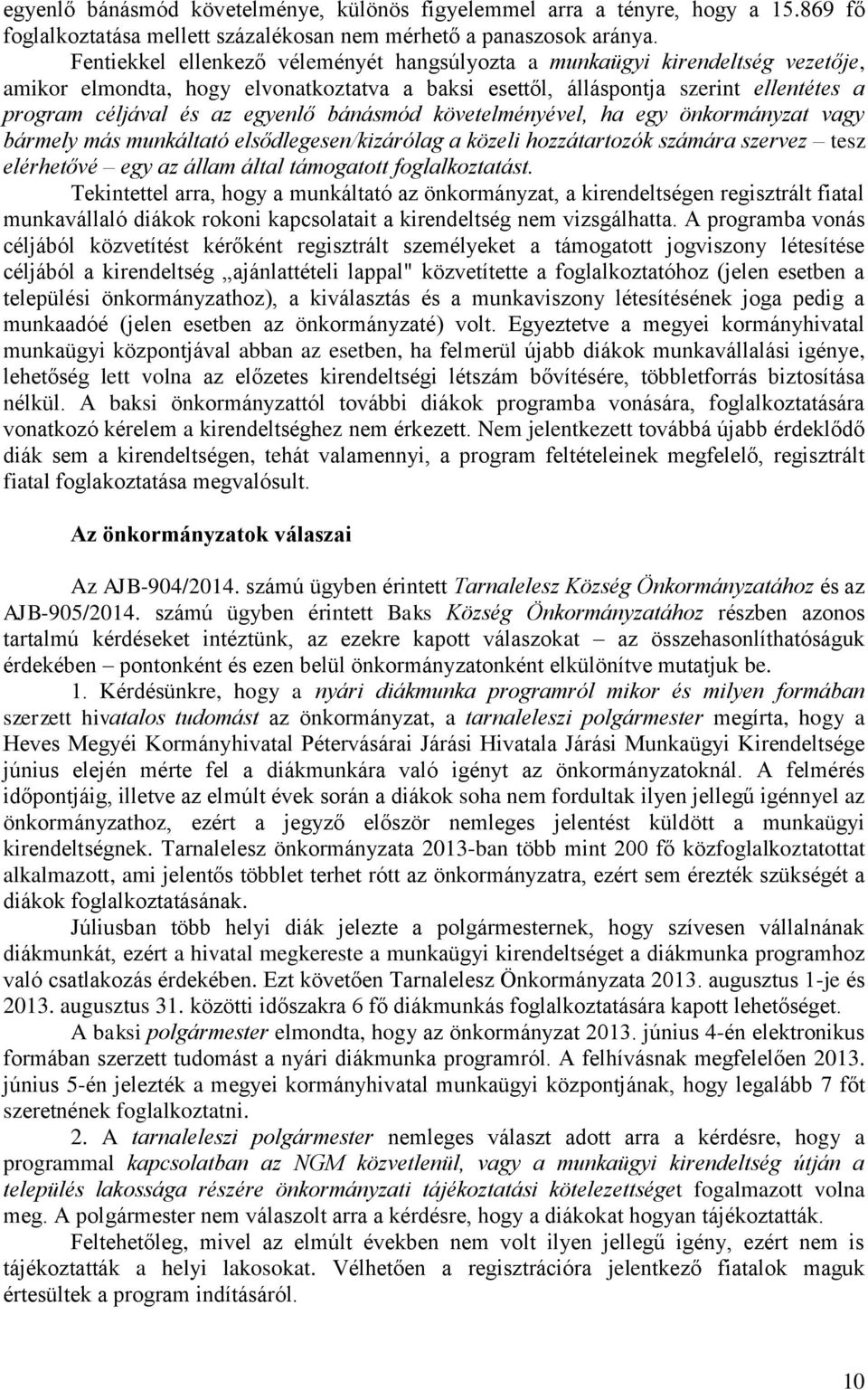 bánásmód követelményével, ha egy önkormányzat vagy bármely más munkáltató elsődlegesen/kizárólag a közeli hozzátartozók számára szervez tesz elérhetővé egy az állam által támogatott foglalkoztatást.