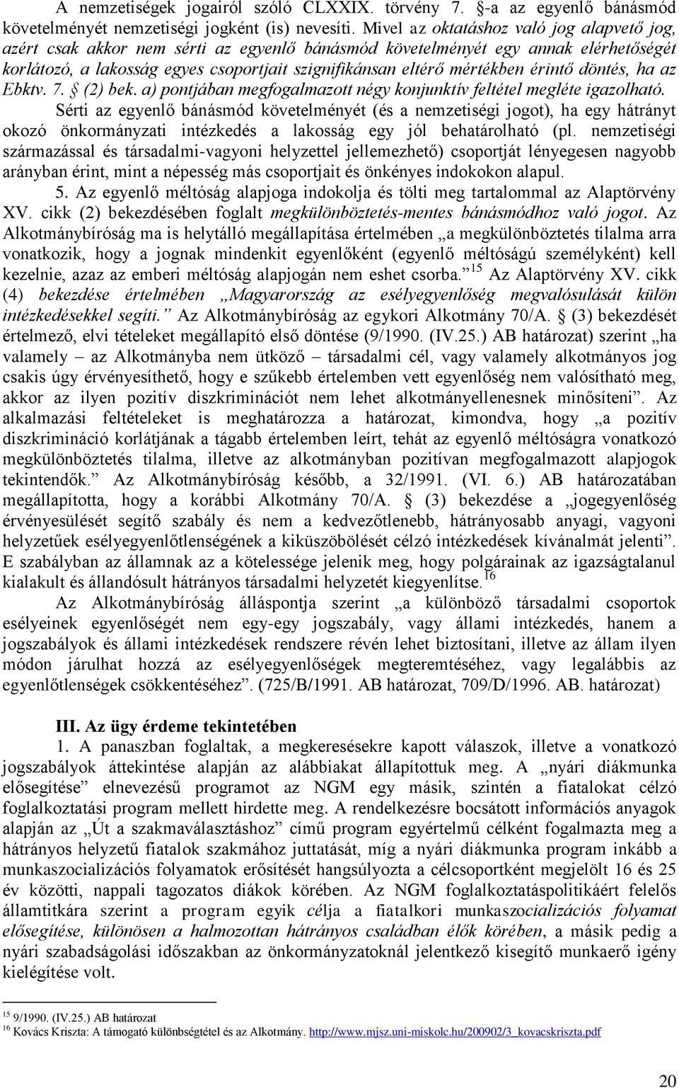 érintő döntés, ha az Ebktv. 7. (2) bek. a) pontjában megfogalmazott négy konjunktív feltétel megléte igazolható.