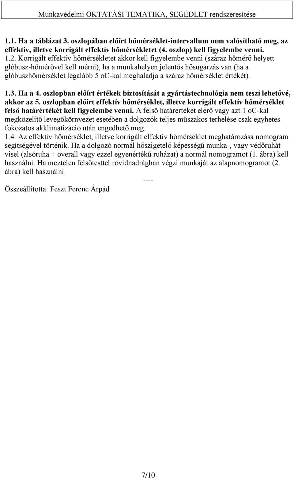 meghaladja a száraz hőmérséklet értékét). 1.3. Ha a 4. oszlopban előírt értékek biztosítását a gyártástechnológia nem teszi lehetővé, akkor az 5.