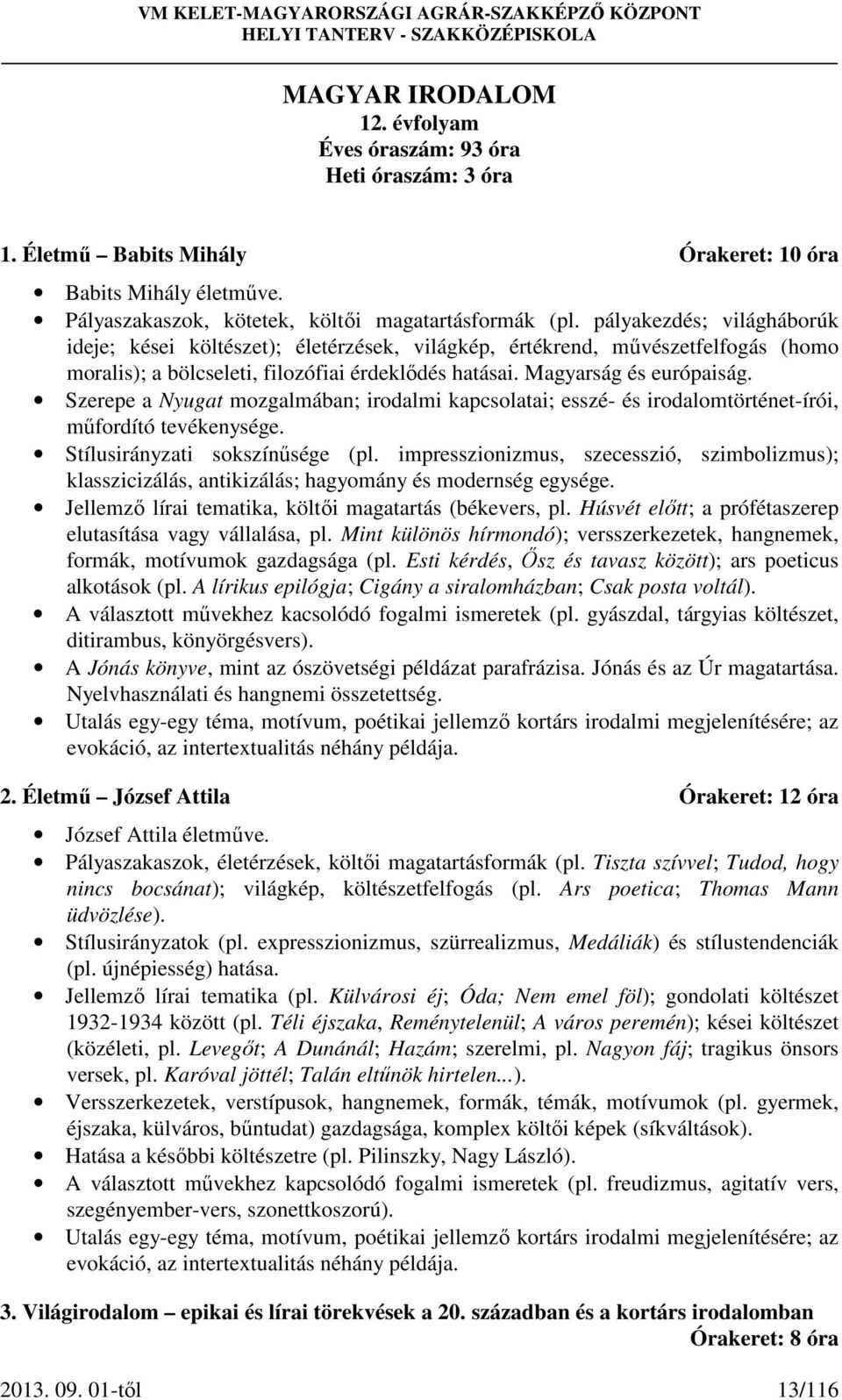 Szerepe a Nyugat mozgalmában; irodalmi kapcsolatai; esszé- és irodalomtörténet-írói, műfordító tevékenysége. Stílusirányzati sokszínűsége (pl.