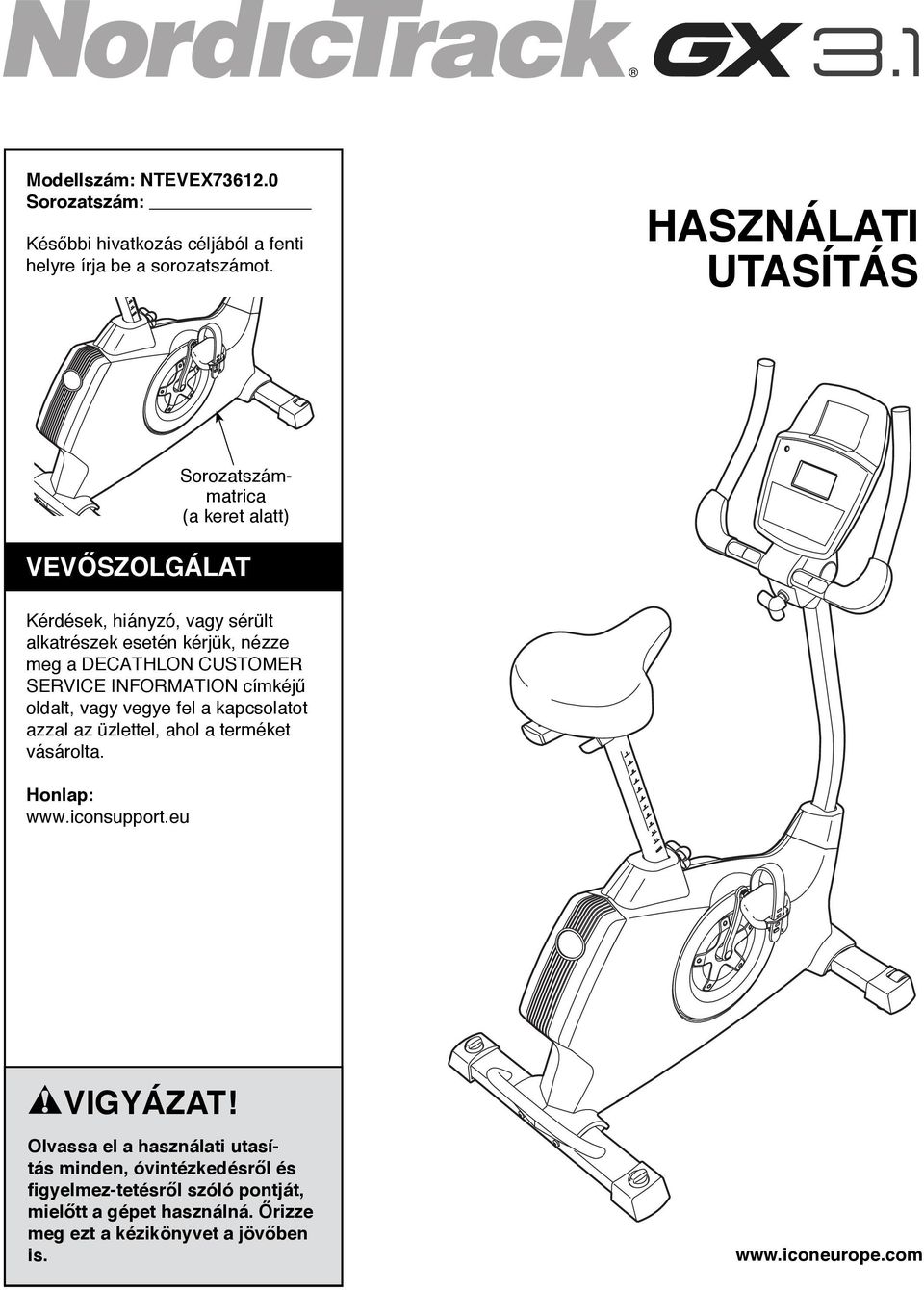 CUSTOMER SERVICE INFORMATION címkéjű oldalt, vagy vegye fel a kapcsolatot azzal az üzlettel, ahol a terméket vásárolta. Honlap: www.iconsupport.