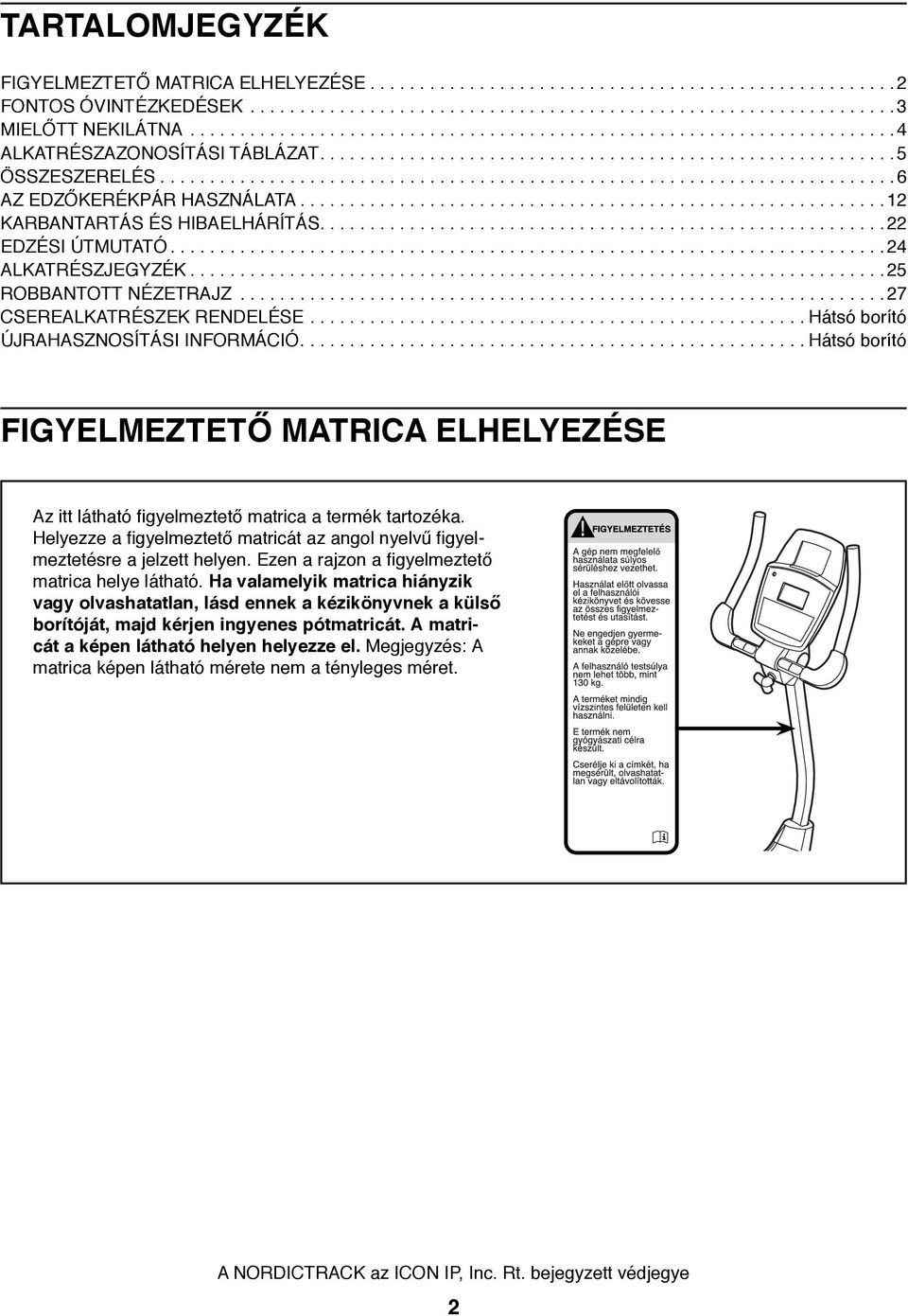 .....................................................................25 ROBBANTOTT NÉZETRAJZ...27 CSEREALKATRÉSZEK RENDELÉSE...Hátsó borító ÚJRAHASZNOSÍTÁSI INFORMÁCIÓ.