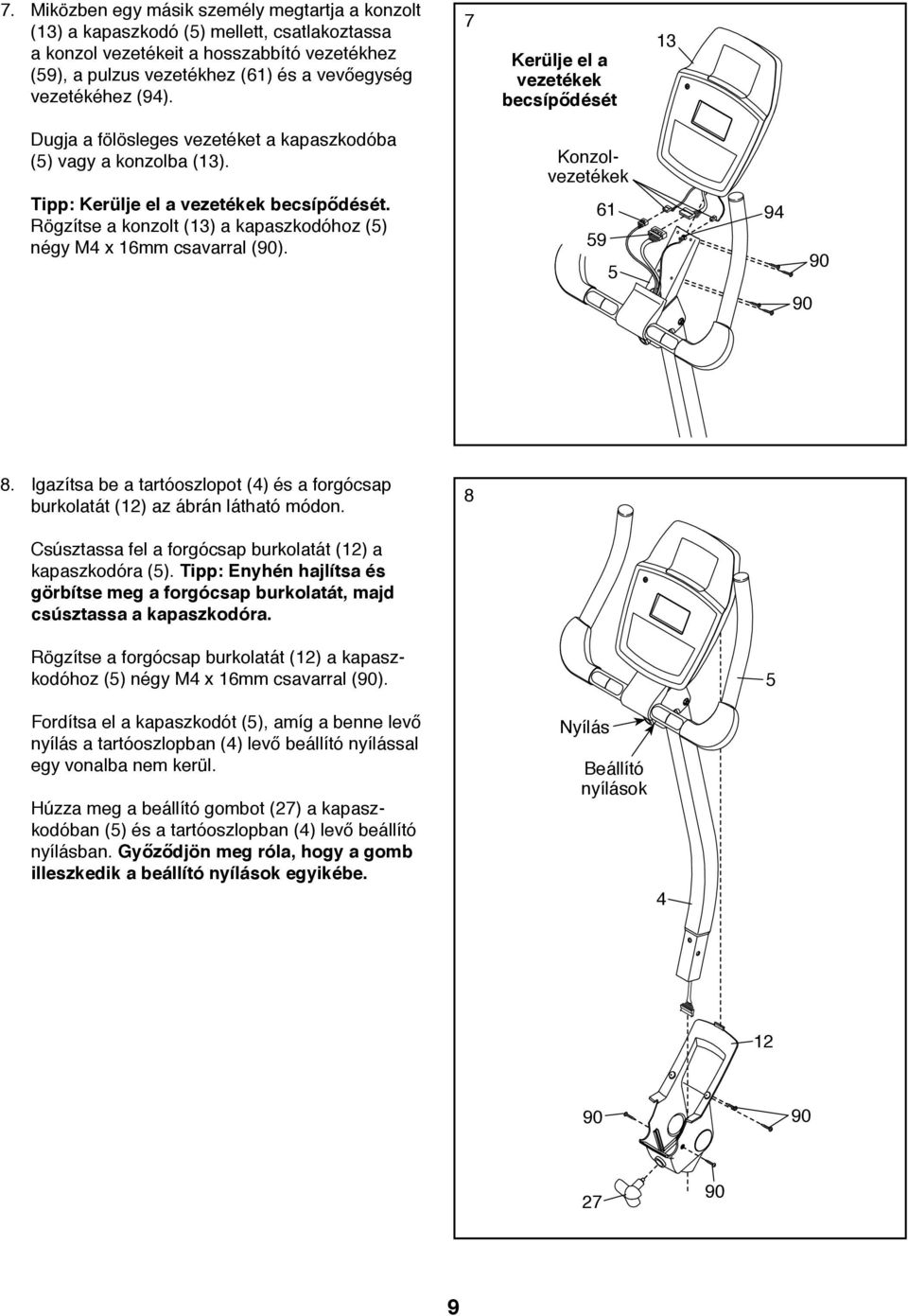 Rögzítse a konzolt (13) a kapaszkodóhoz (5) négy M4 x 16mm csavarral (90). Konzolvezetékek 61 59 5 94 90 90 8. Igazítsa be a tartóoszlopot (4) és a forgócsap burkolatát (12) az ábrán látható módon.