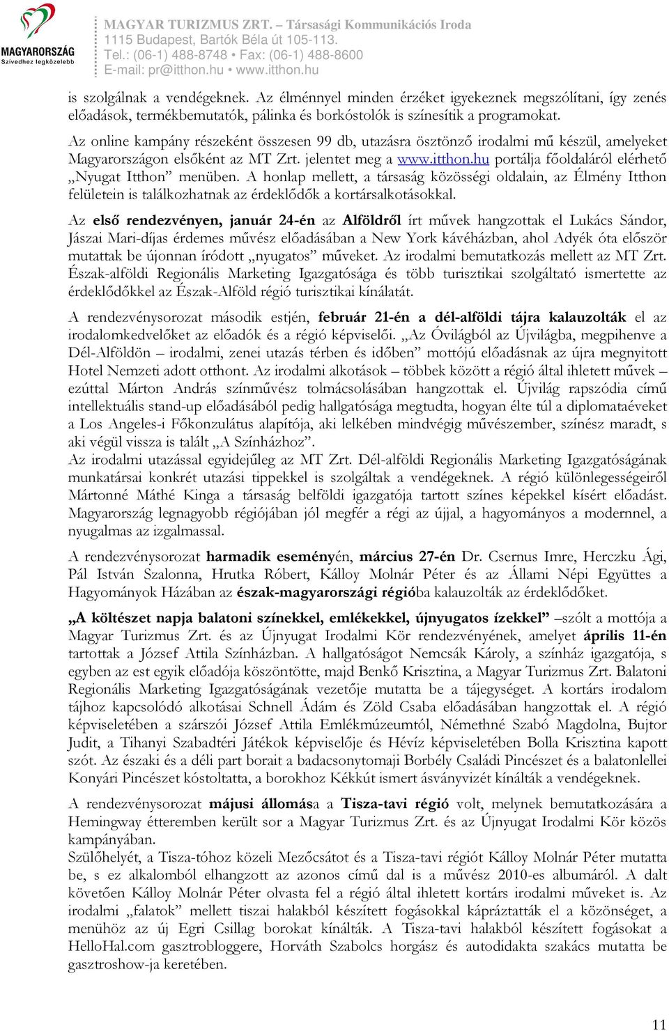 hu portálja főoldaláról elérhető Nyugat Itthon menüben. A honlap mellett, a társaság közösségi oldalain, az Élmény Itthon felületein is találkozhatnak az érdeklődők a kortársalkotásokkal.