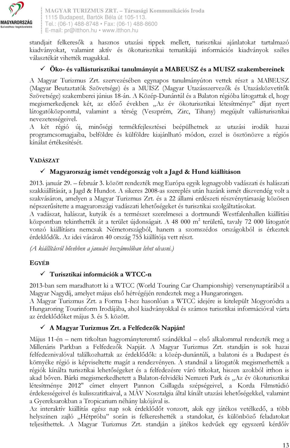 szervezésében egynapos tanulmányúton vettek részt a MABEUSZ (Magyar Beutaztatók Szövetsége) és a MUISZ (Magyar Utazásszervezők és Utazásközvetítők Szövetsége) szakemberei június 18-án.