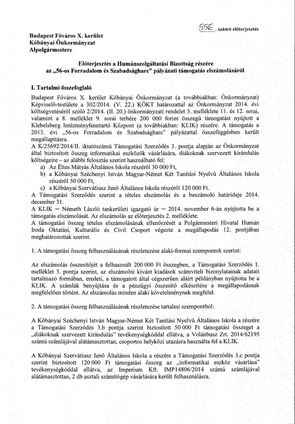 kerület Kőbányai Önkrmányzat (a tvábbiakban: Önkrmányzat) Képviselő-testülete a 302/2014. (V. 22.) KÖKT határzattal az Önkrmányzat 2014. évi költségvetéséről szóló 2/2014. (IL 20.