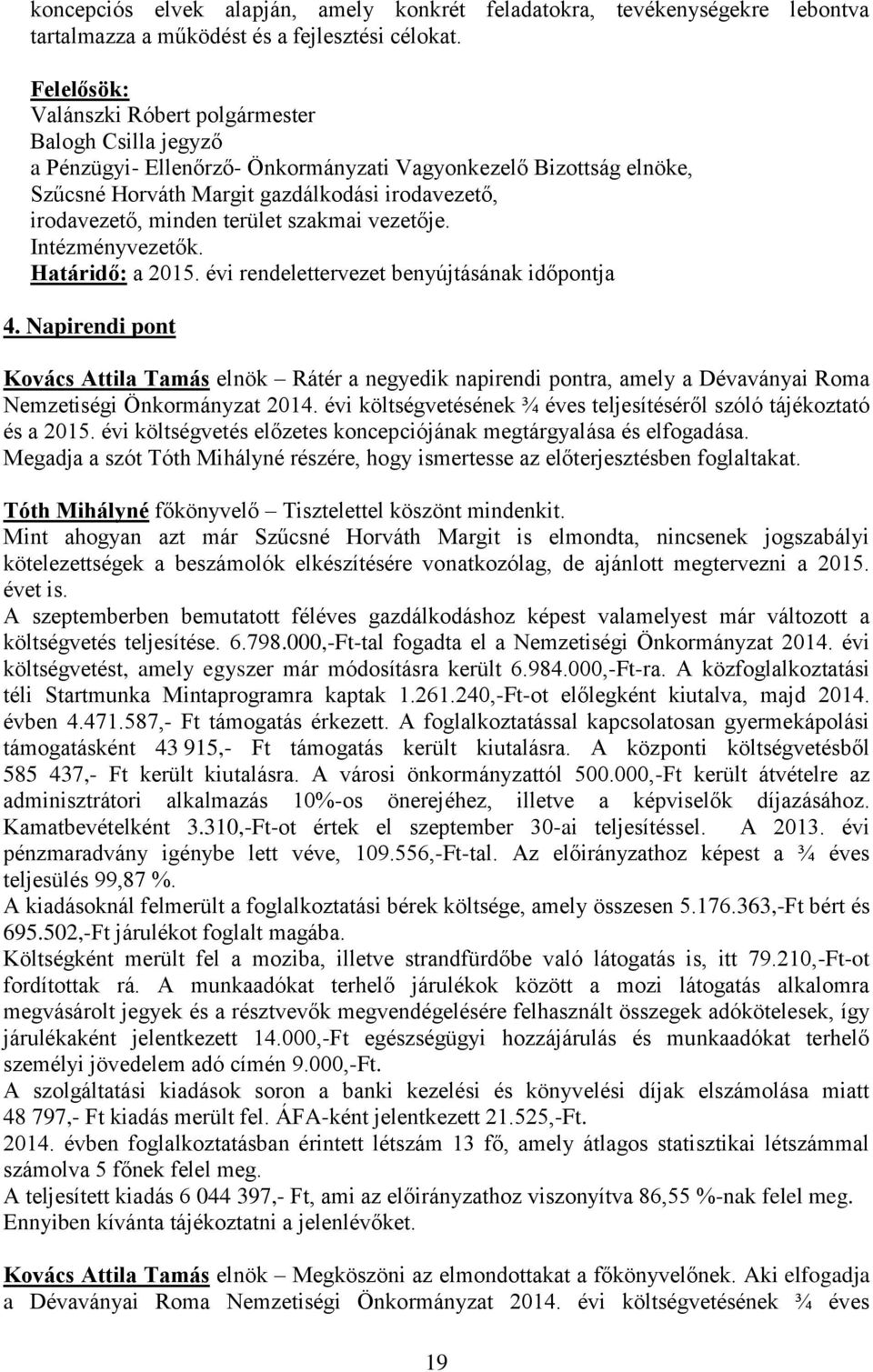 terület szakmai vezetője. Intézményvezetők. Határidő: a 2015. évi rendelettervezet benyújtásának időpontja 4.