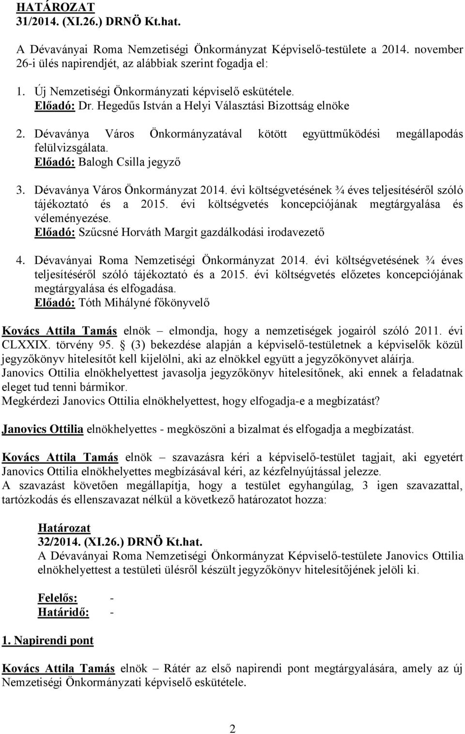 Dévaványa Város Önkormányzatával kötött együttműködési megállapodás felülvizsgálata. Előadó: Balogh Csilla jegyző 3. Dévaványa Város Önkormányzat 2014.