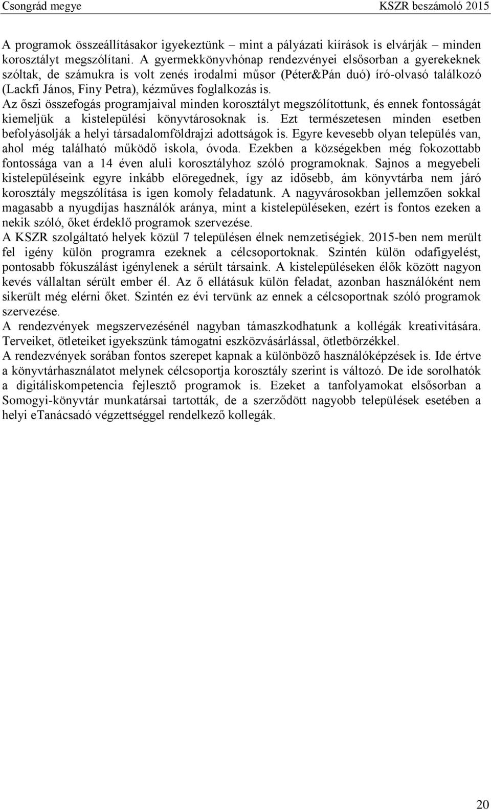 Az őszi összefogás programjaival minden korosztályt megszólítottunk, és ennek fontosságát kiemeljük a kistelepülési könyvtárosoknak is.