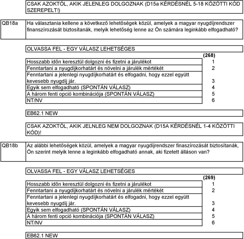 OLVASSA FEL - EGY VÁLASZ LEHETSÉGES Hosszabb időn keresztül dolgozni és fizetni a járulékot Fenntartani a nyugdíjkorhatárt és növelni a járulék mértékét Fenntartani a jelenlegi nyugdíjkorhatárt és