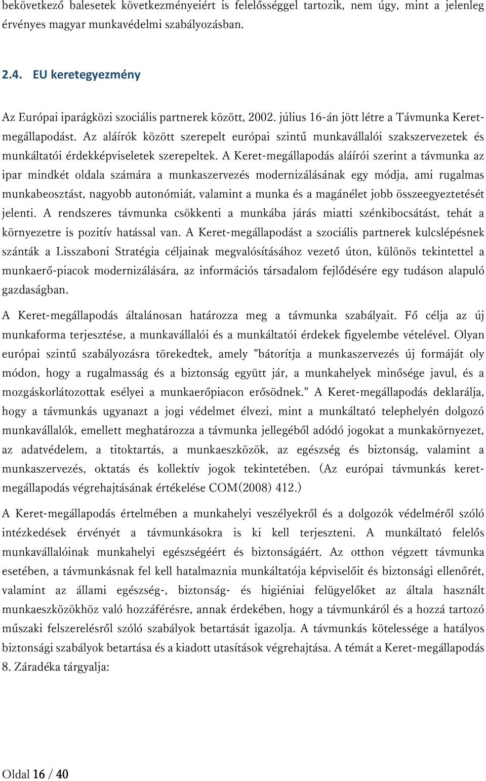 Az aláírók között szerepelt európai szintű munkavállalói szakszervezetek és munkáltatói érdekképviseletek szerepeltek.