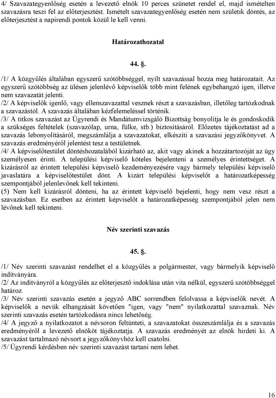 . /1/ A közgyűlés általában egyszerű szótöbbséggel, nyílt szavazással hozza meg határozatait.