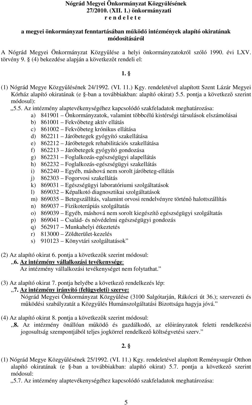 évi LXV. törvény 9. (4) bekezdése alapján a következőt rendeli el: 1. (1) Nógrád Megye Közgyűlésének 24/1992. (VI. 11.) Kgy.