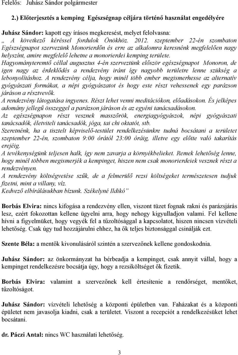 szeptember 22-én szombaton Egészségnapot szervezünk Monorierdőn és erre az alkalomra keresnénk megfelelően nagy helyszínt, amire megfelelő lehetne a monorierdei kemping területe.