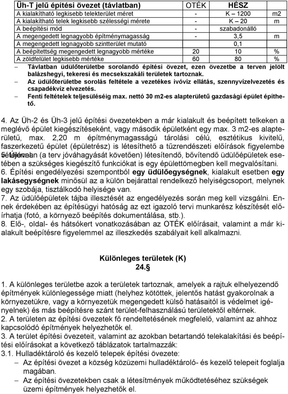legkiseᜇ升ᜇ升 mértéke ᜇ升ᜇ升 8ᜇ升 % Távlatban üdülőterületbe sorolandó építési övezet, ezen övezetbe a terven jelölt balázshegyi, tekeresi és mecsekszakáli területek tartoznak.