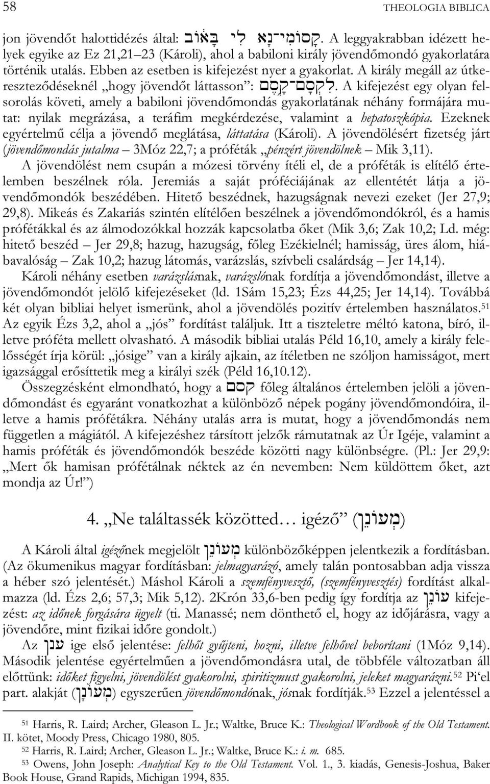 A király megáll az útkereszteződéseknél hogy jövendőt láttasson : mäo^âq-mâo:qil.