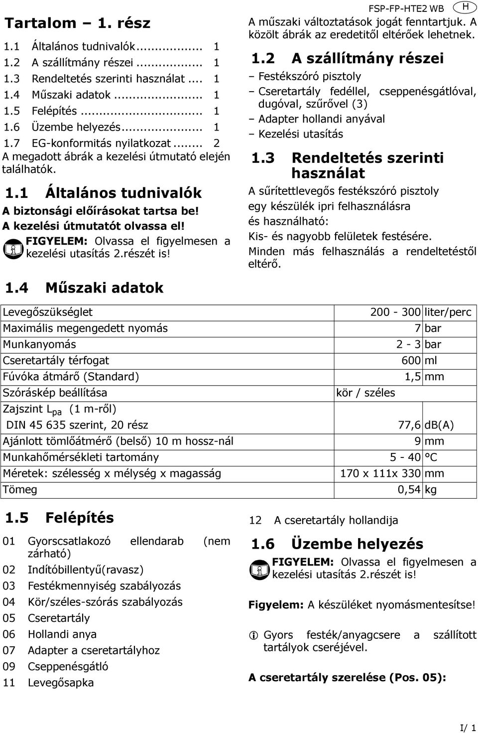 FIGYELEM: Olvassa el figyelmesen a kezelési utasítás 2.részét is! 1.