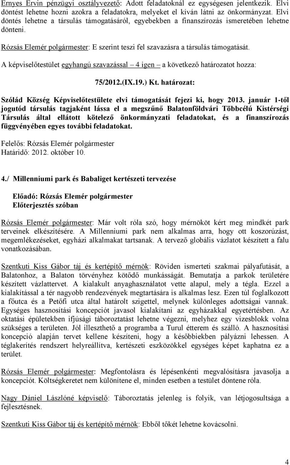 ) Kt. határozat: Szólád Község Képviselőtestülete elvi támogatását fejezi ki, hogy 2013.