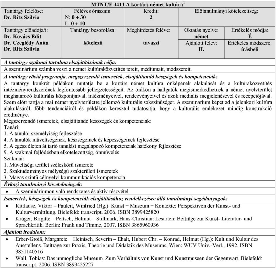 Az órákon a hallgatók megismerkedhetnek a nyelvterület meghatározó kulturális központjaival, intézményeivel, rendezvényeivel és azok mediális megjelenésével és recepciójával.