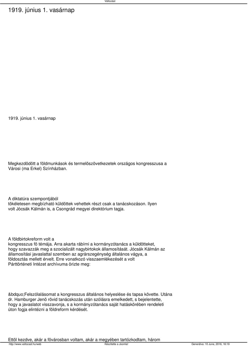 A földbirtokreform volt a kongresszus fõ témája. Arra akarta rábírni a kormányzótanács a küldötteket, hogy szavazzák meg a szocializált nagybirtokok államosítását.