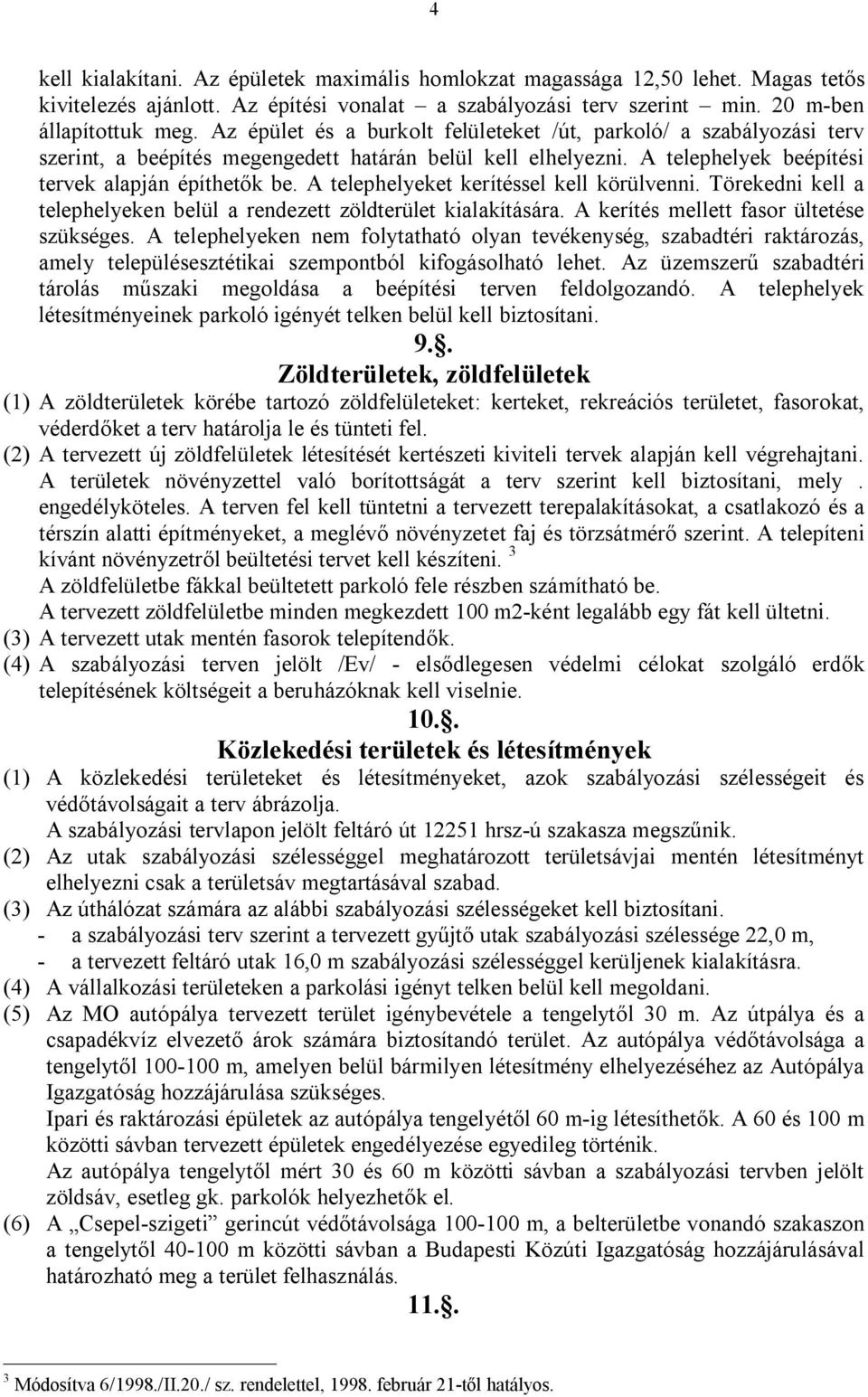 A telephelyeket kerítéssel kell körülvenni. Törekedni kell a telephelyeken belül a rendezett zöldterület kialakítására. A kerítés mellett fasor ültetése szükséges.