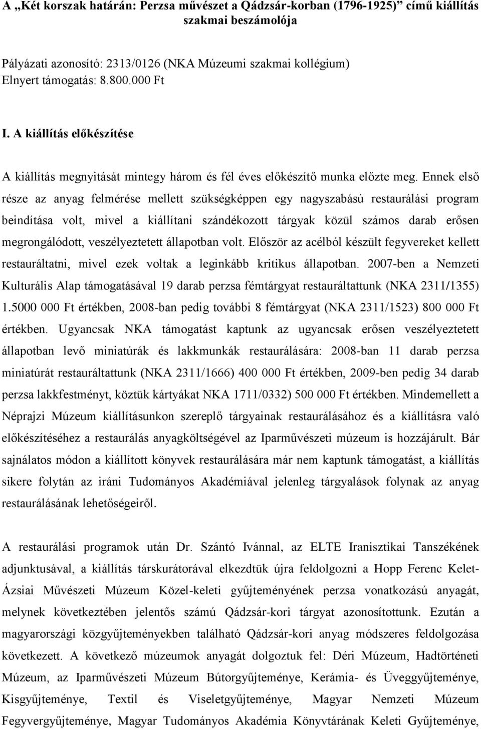 Ennek első része az anyag felmérése mellett szükségképpen egy nagyszabású restaurálási program beindítása volt, mivel a kiállítani szándékozott tárgyak közül számos darab erősen megrongálódott,