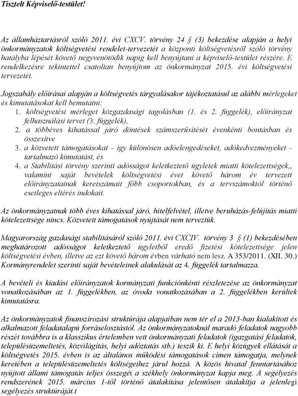 képviselő-testület részére. E rendelkezésre tekintettel csatoltan benyújtom az önkormányzat 215. évi költségvetési tervezetét.