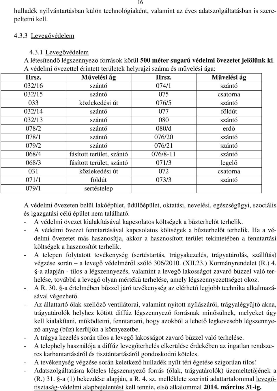 A védelmi övezettel érintett területek helyrajzi száma és művelési ága: Hrsz. Művelési ág Hrsz.