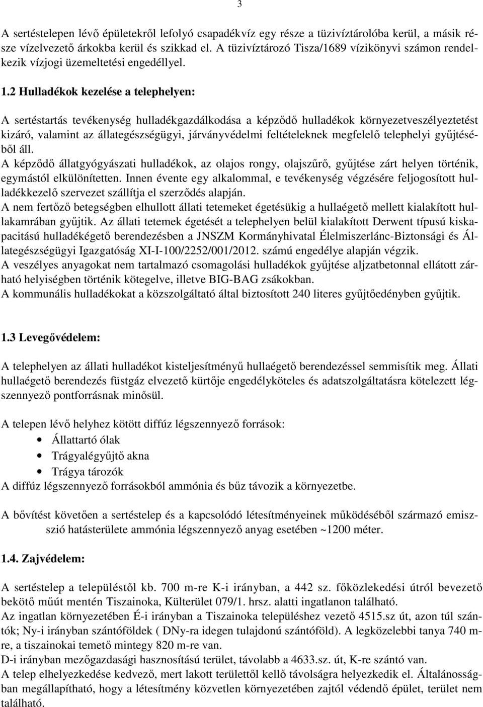 2 Hulladékok kezelése a telephelyen: A sertéstartás tevékenység hulladékgazdálkodása a képződő hulladékok környezetveszélyeztetést kizáró, valamint az állategészségügyi, járványvédelmi feltételeknek