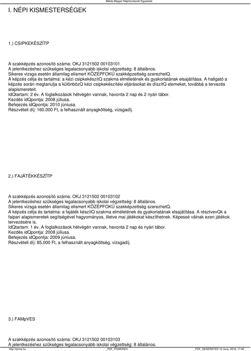 ) FAJÁTÉKKÉSZÍTP A szakképzés azonosító száma: OKJ 3121502 00103102 A képzés célja és tartalma: a fajáték készítq szakma elméletének és gyakorlatának elsajátítása.