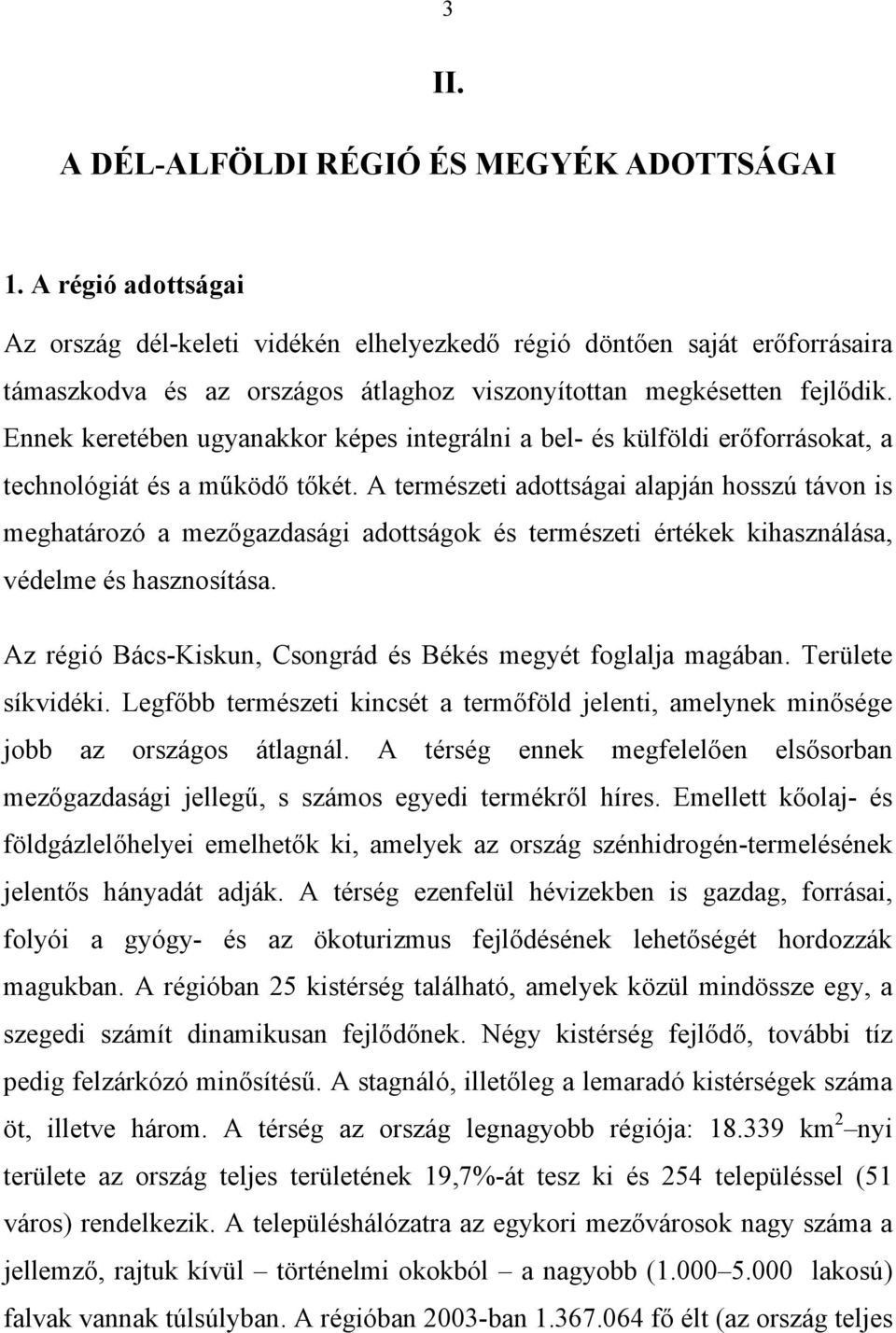 Ennek keretében ugyanakkor képes integrálni a bel- és külföldi erőforrásokat, a technológiát és a működő tőkét.