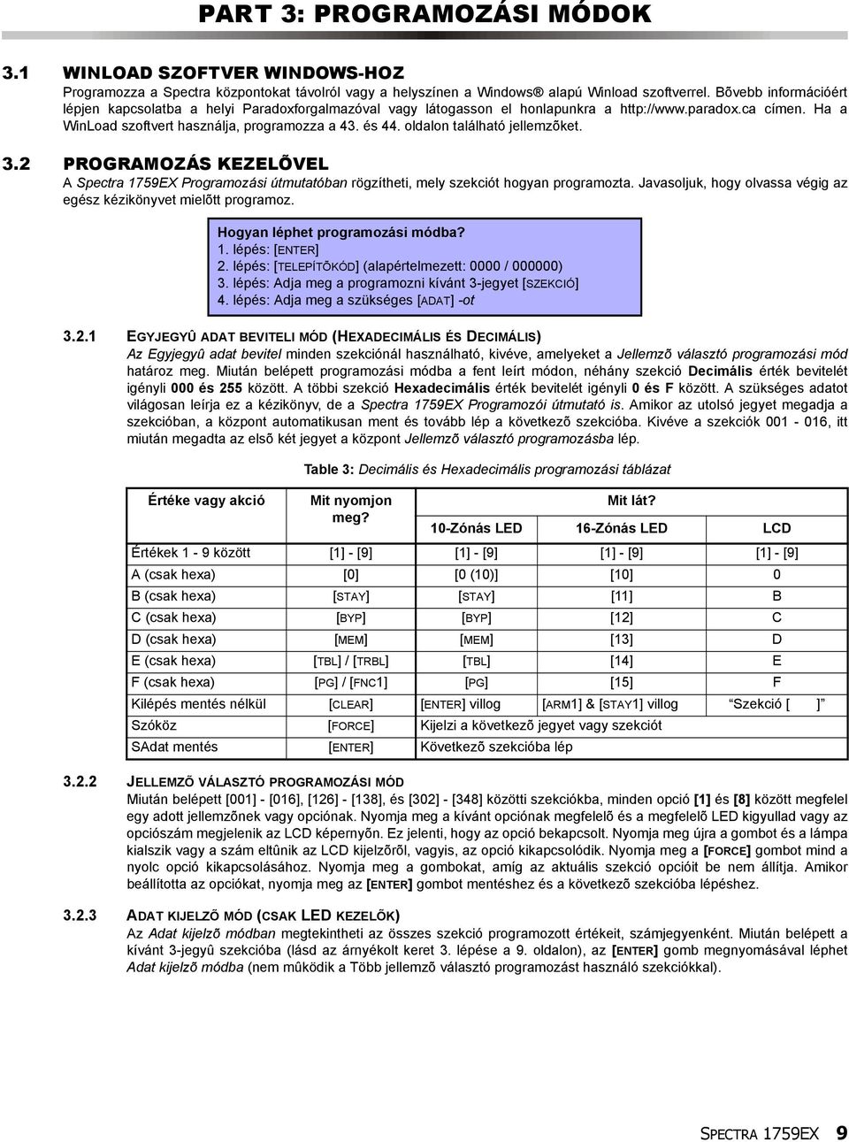 oldalon található jellemzõket. 3.2 PROGRAMOZÁS KEZELÕVEL A Spectra 1759EX Programozási útmutatóban rögzítheti, mely szekciót hogyan programozta.