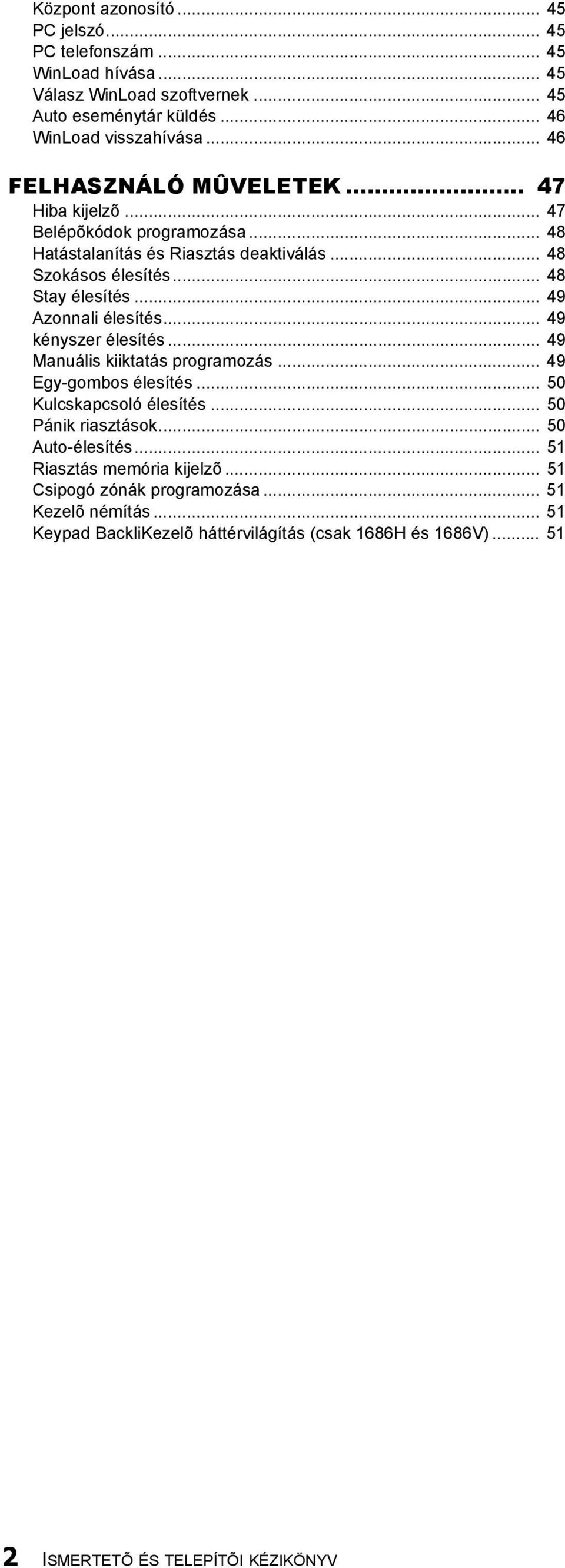.. 49 Azonnali élesítés... 49 kényszer élesítés... 49 Manuális kiiktatás programozás... 49 Egy-gombos élesítés... 50 Kulcskapcsoló élesítés... 50 Pánik riasztások.