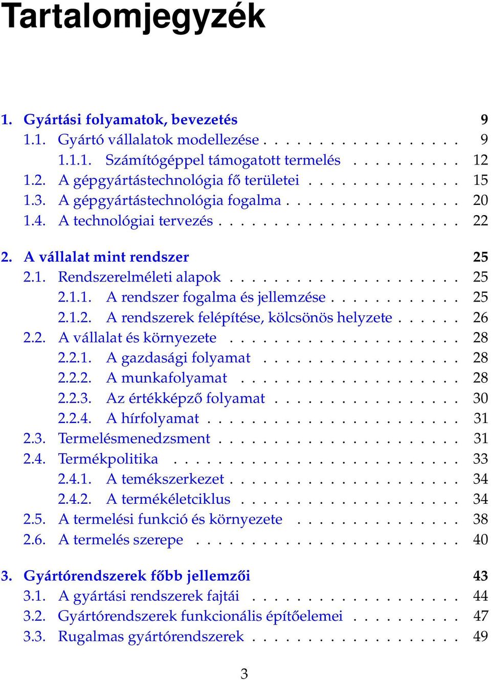 ........... 25 2.1.2. A rendszerek felépítése, kölcsönös helyzete...... 26 2.2. A vállalat és környezete..................... 28 2.2.1. A gazdasági folyamat.................. 28 2.2.2. A munkafolyamat.