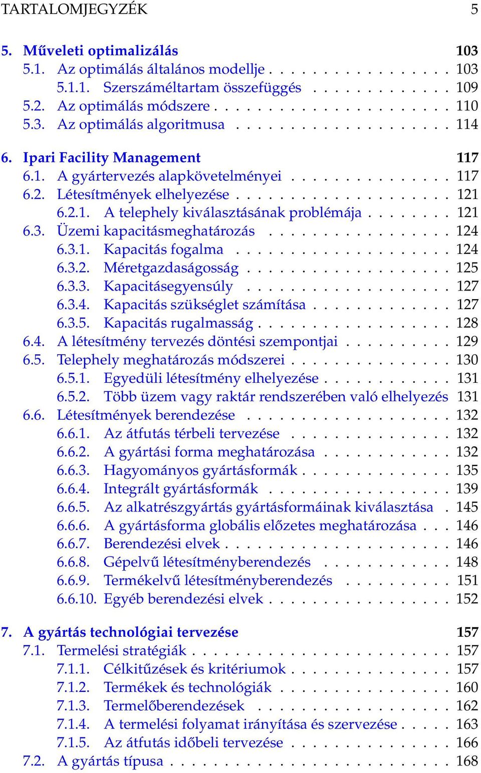 2.1. A telephely kiválasztásának problémája........ 121 6.3. Üzemi kapacitásmeghatározás................. 124 6.3.1. Kapacitás fogalma.................... 124 6.3.2. Méretgazdaságosság................... 125 6.