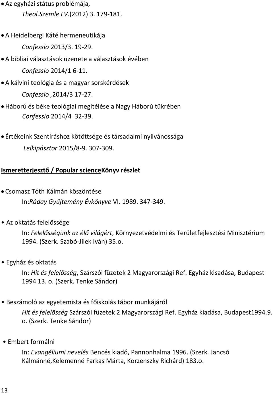 Értékeink Szentíráshoz kötöttsége és társadalmi nyilvánossága Lelkipásztor 2015/8-9. 307-309.