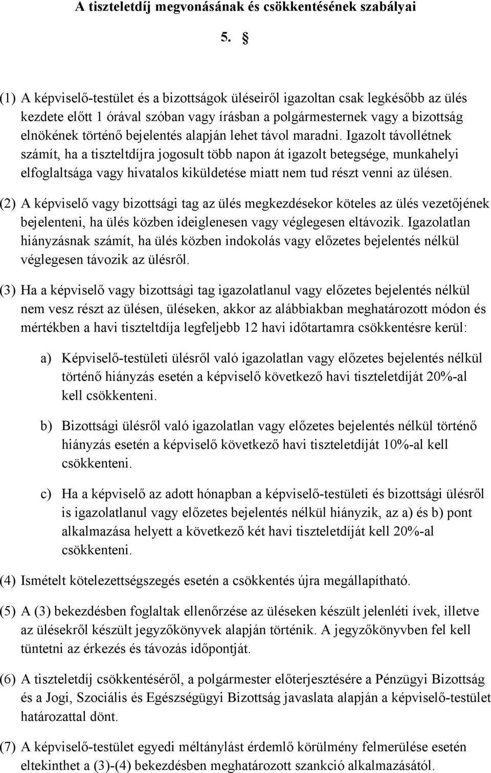 lehet távol maradni. Igazolt távollétnek számít, ha a tiszteltdíjra jogosult több napon át igazolt betegsége, munkahelyi elfoglaltsága vagy hivatalos kiküldetése miatt nem tud részt venni az ülésen.