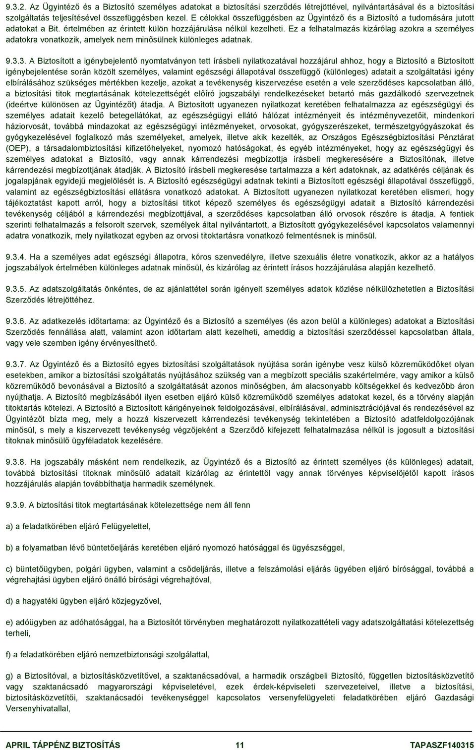 Ez a felhatalmazás kizárólag azokra a személyes adatokra vonatkozik, amelyek nem minősülnek különleges adatnak. 9.3.