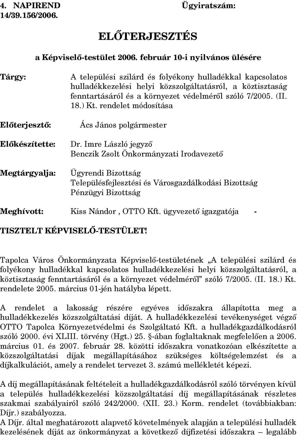 fenntartásáról és a környezet védelméről szóló 7/2005. (II. 18.) Kt. rendelet módosítása Ács János polgármester Dr.