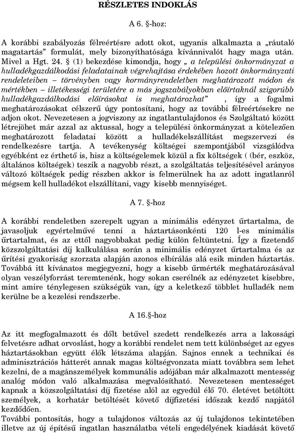 módon és mértékben illetékességi területére a más jogszabályokban előírtaknál szigorúbb hulladékgazdálkodási előírásokat is meghatározhat, így a fogalmi meghatározásokat célszerű úgy pontosítani,