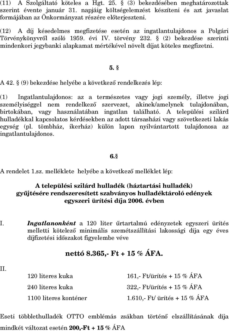 (2) bekezdése szerinti mindenkori jegybanki alapkamat mértékével növelt díjat köteles megfizetni. 5. A 42.