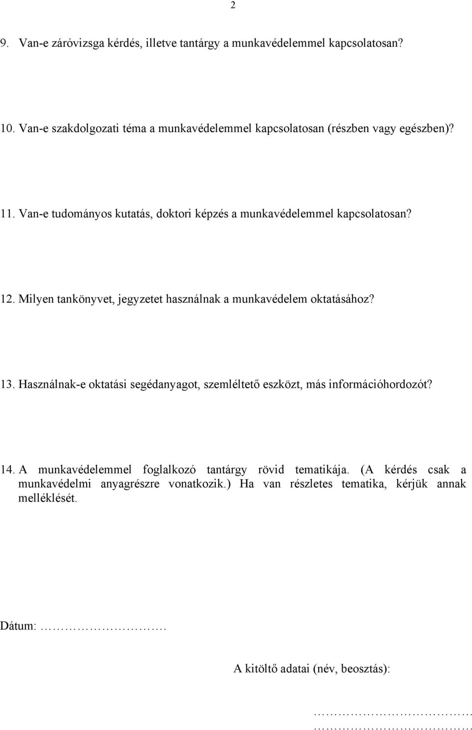 Van-e tudományos kutatás, doktori képzés a munkavédelemmel kapcsolatosan? 12. Milyen tankönyvet, jegyzetet használnak a munkavédelem oktatásához? 13.