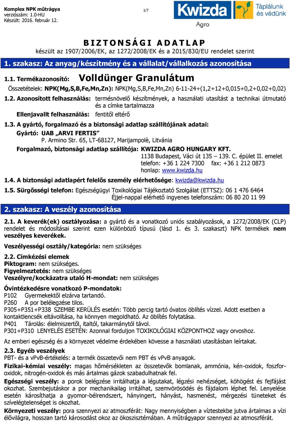 A gyártó, forgalmazó és a biztonsági adatlap szállítójának adatai: Gyártó: UAB ARVI FERTIS P. Armino Str.