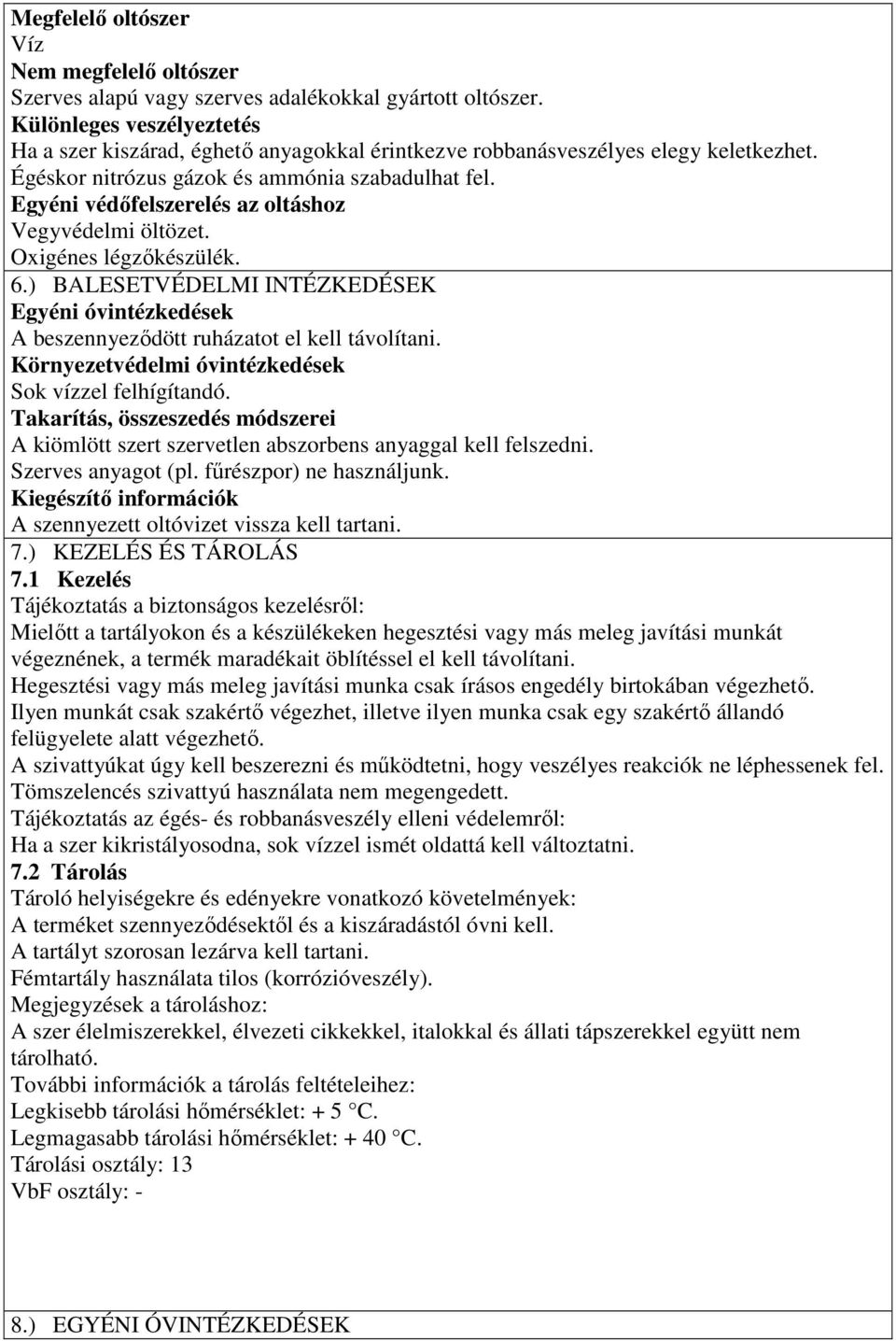 Egyéni védőfelszerelés az oltáshoz Vegyvédelmi öltözet. Oxigénes légzőkészülék. 6.) BALESETVÉDELMI INTÉZKEDÉSEK Egyéni óvintézkedések A beszennyeződött ruházatot el kell távolítani.