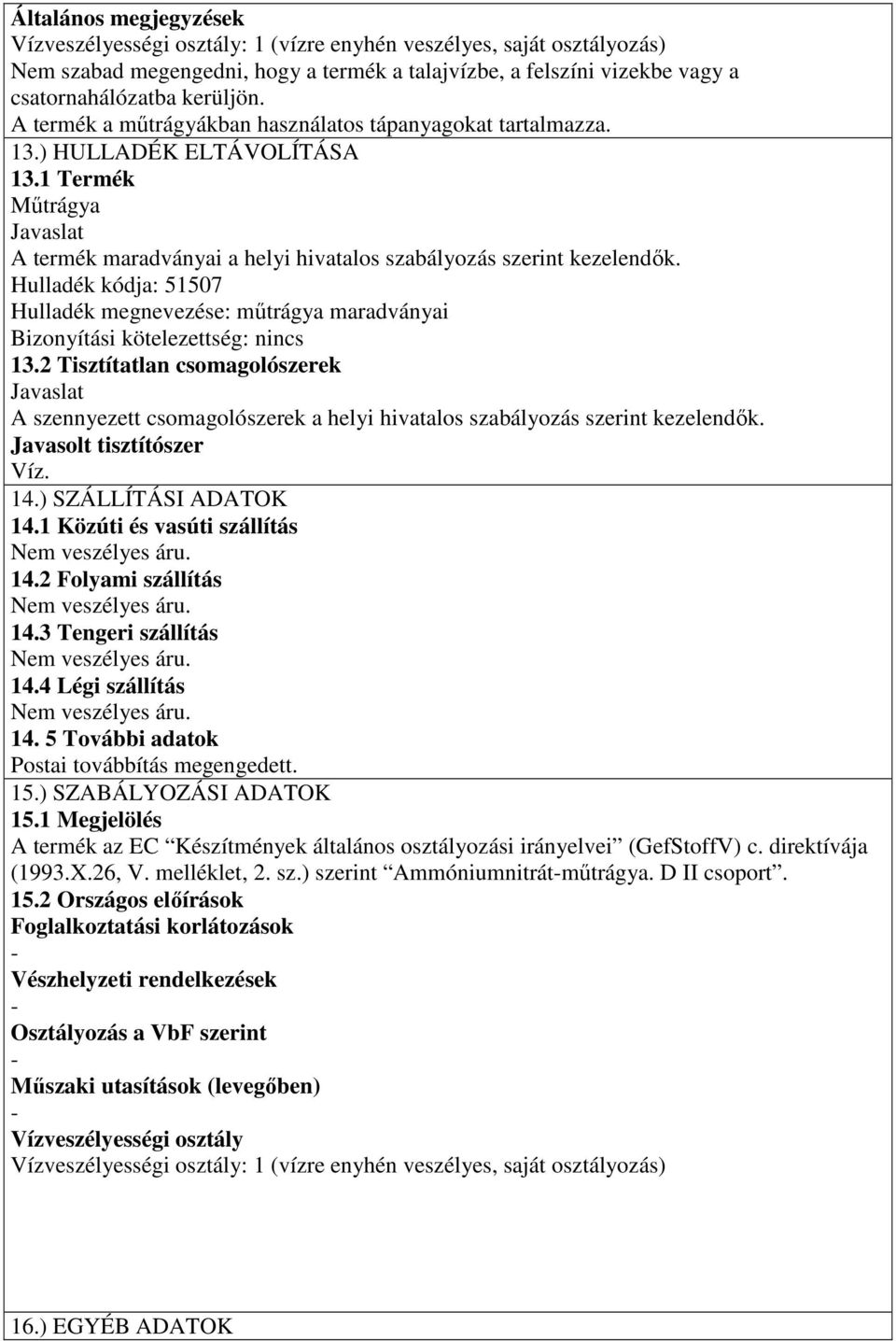 Hulladék kódja: 51507 Hulladék megnevezése: műtrágya maradványai Bizonyítási kötelezettség: nincs 13.